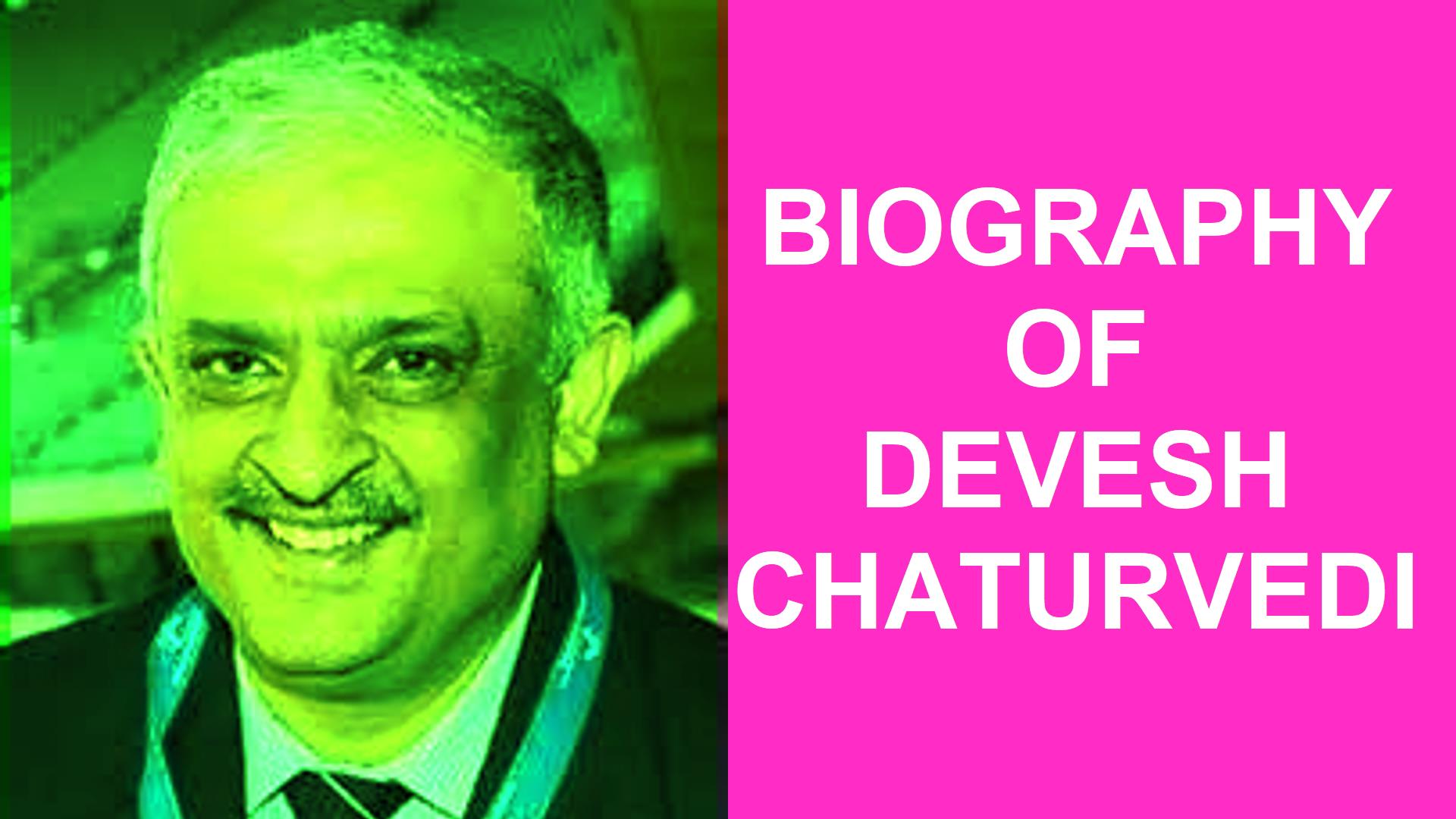 Biography of Devesh Chaturvedi