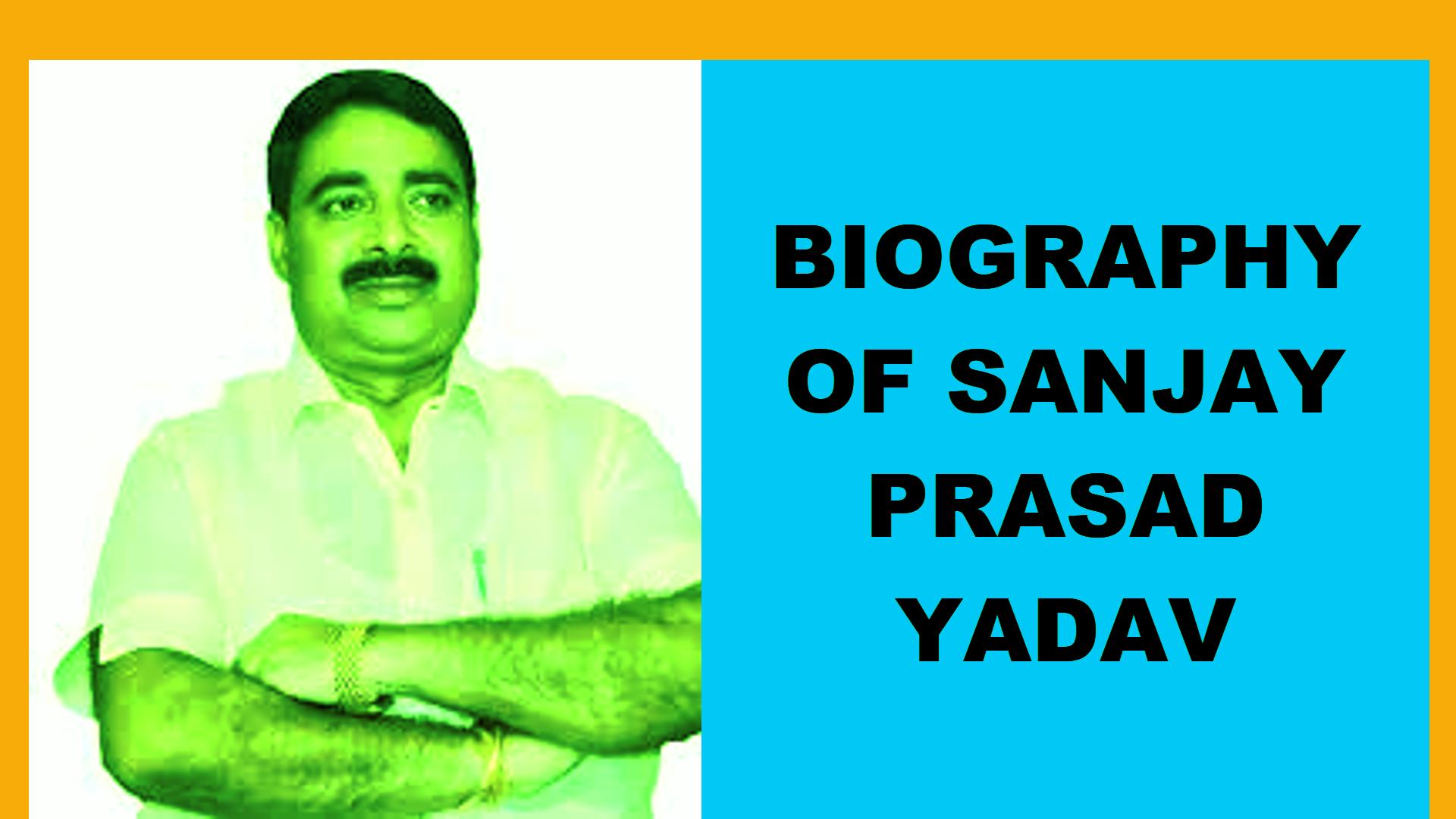 Biography of Sanjay Prasad Yadav