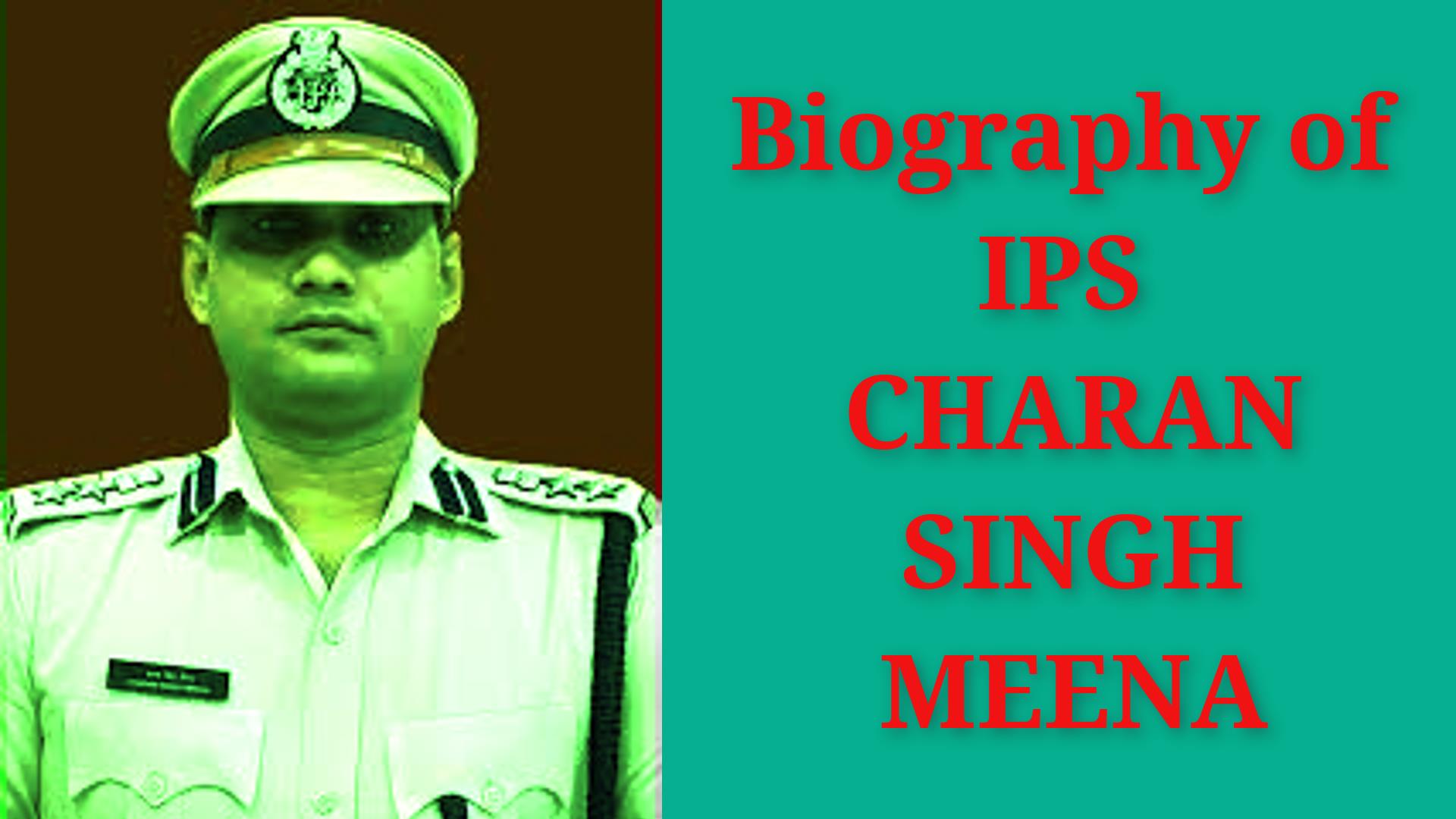 Biography of Charan Singh Meena IPS