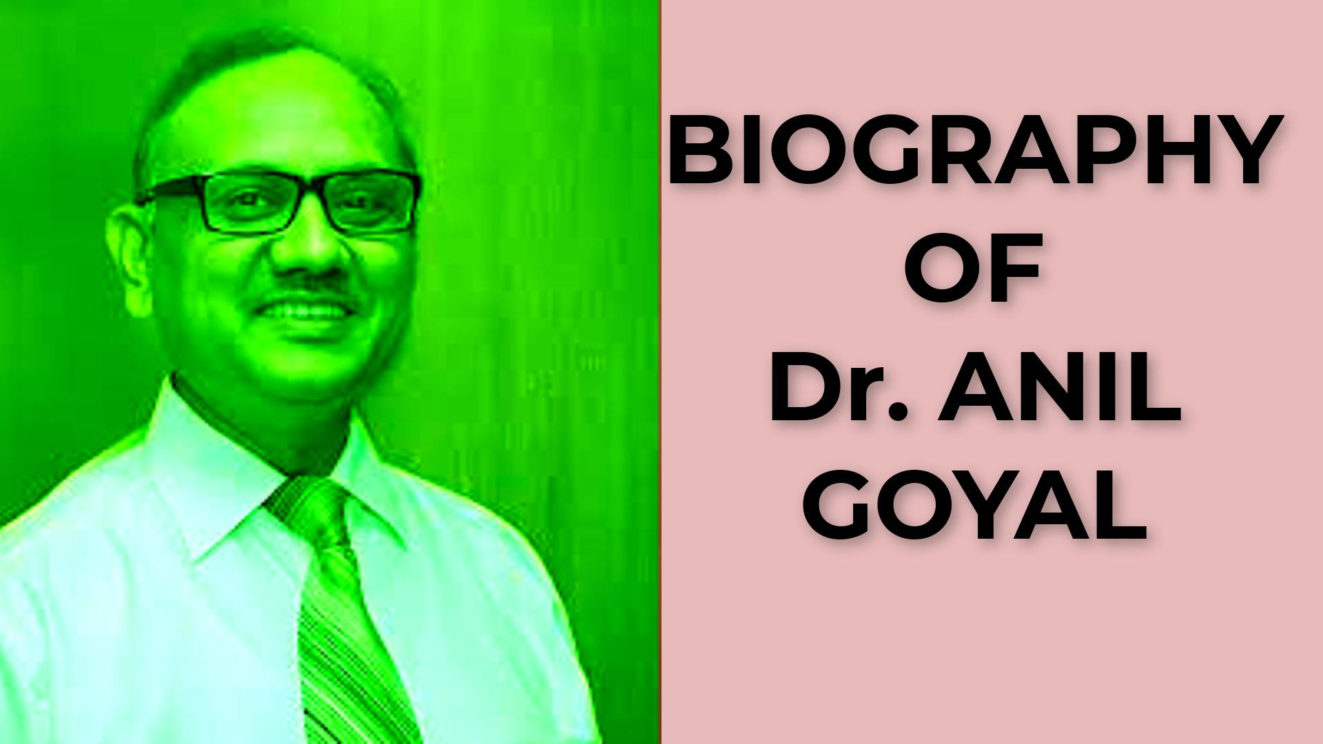 Biography of Dr. Anil Goyal