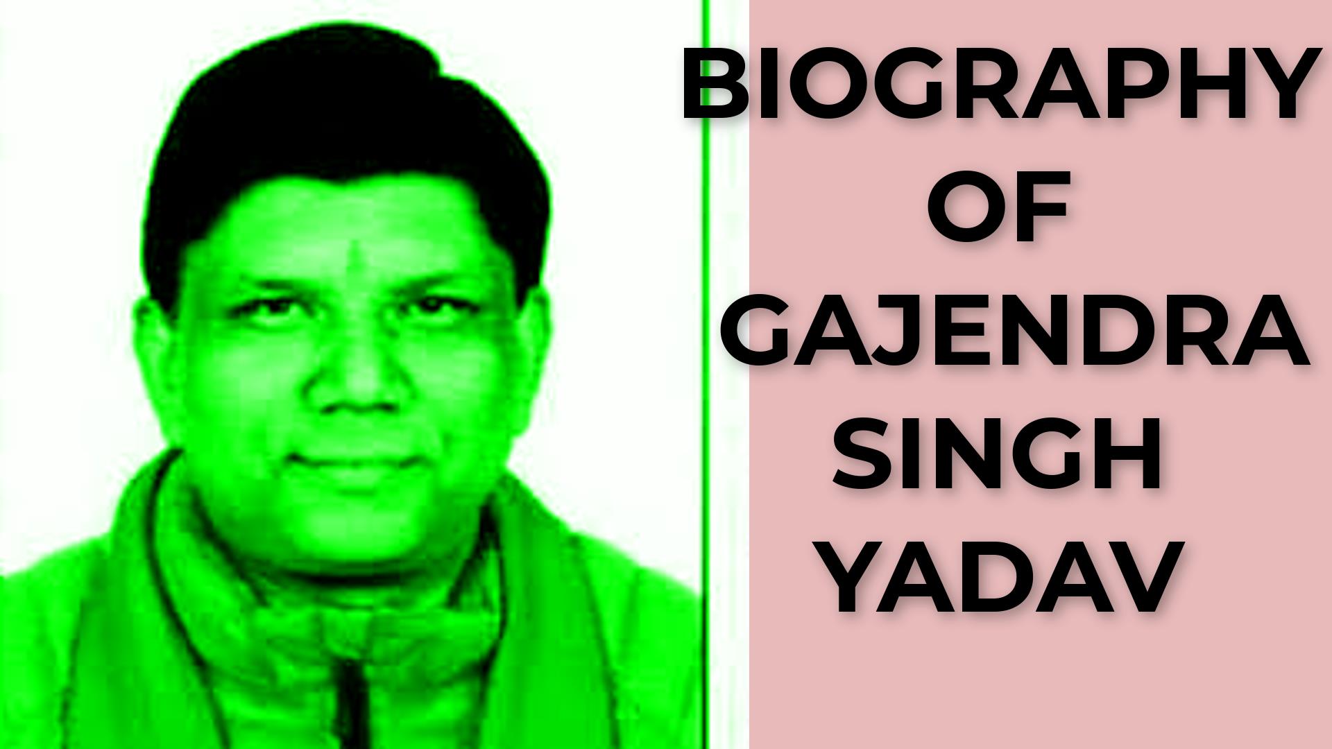 Biography of Gajender Singh Yadav