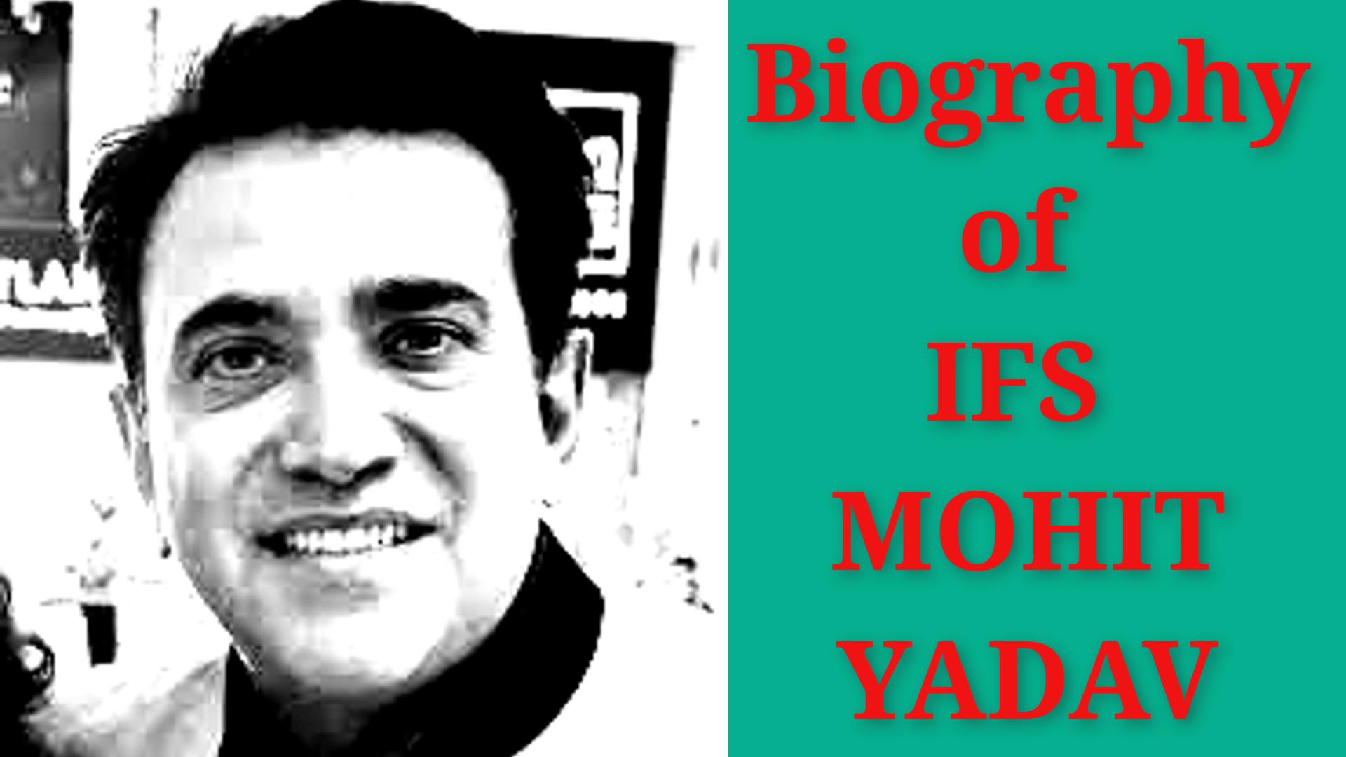 Biography of IFS Mohit Yadav