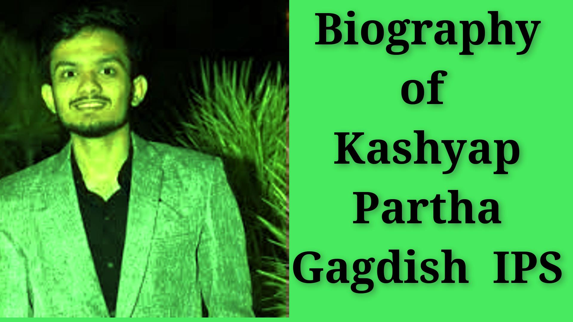 Biography of Kashyap Partha Jagdish