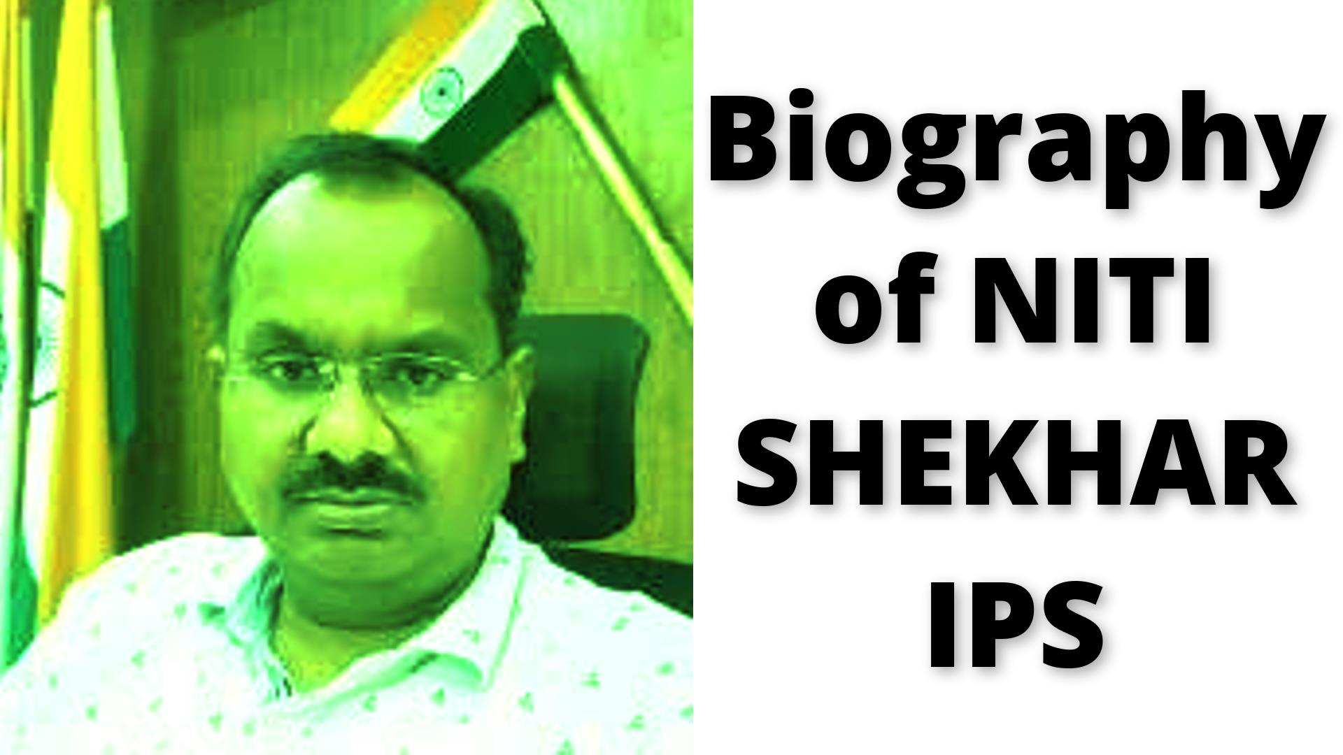 Biography of Niti Shekhar IPS