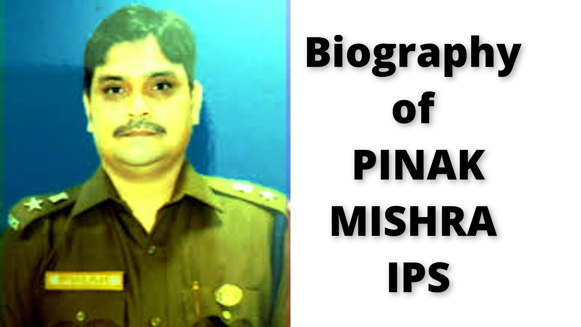 Biography of Pinak Mishra IPS