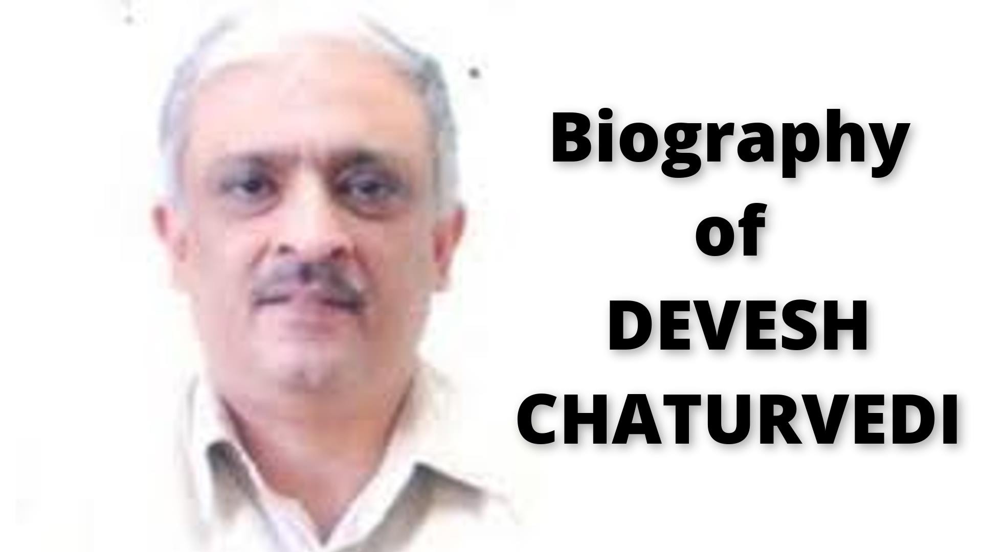 Biography of Shri Devesh Chaturvedi IAS