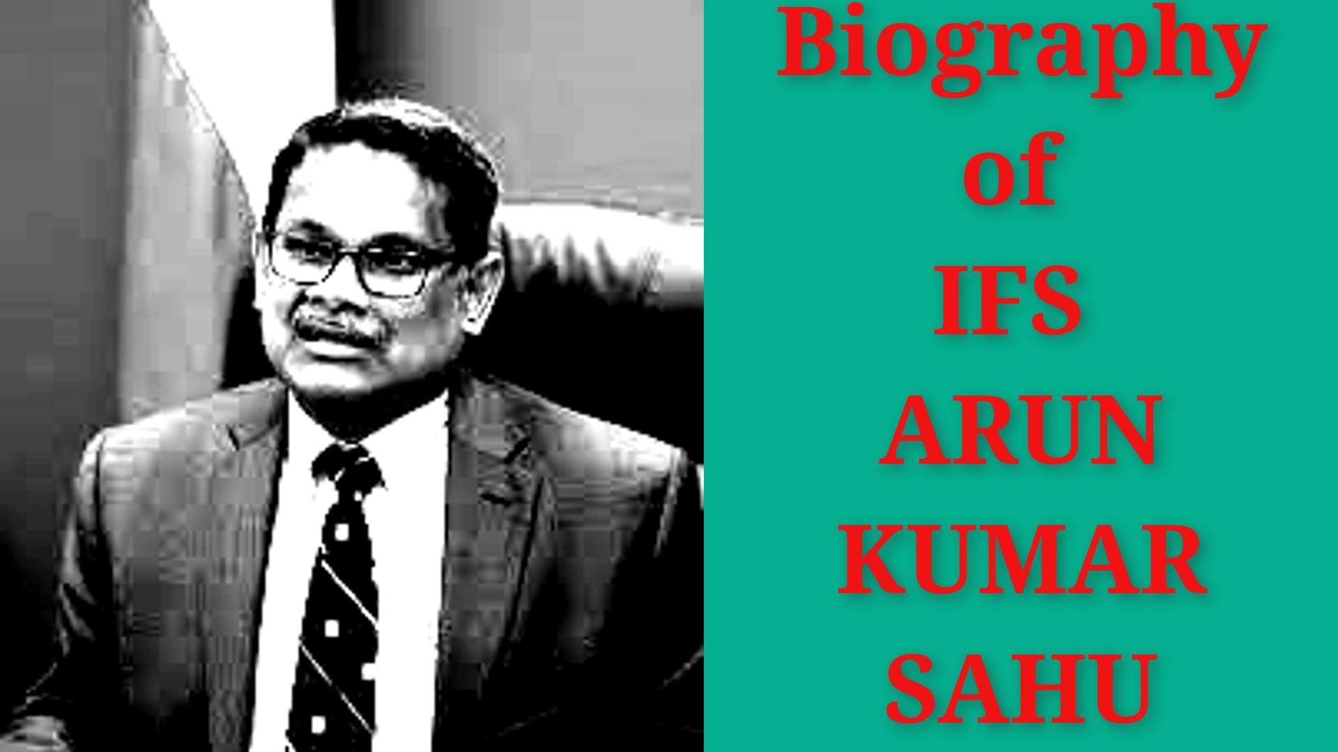 Arun Kumar Sahu IFS